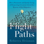 Flight Paths: How a Passionate and Quirky Group of Pioneering Scientists Solved the Mystery of Bird Migration - Hardcover