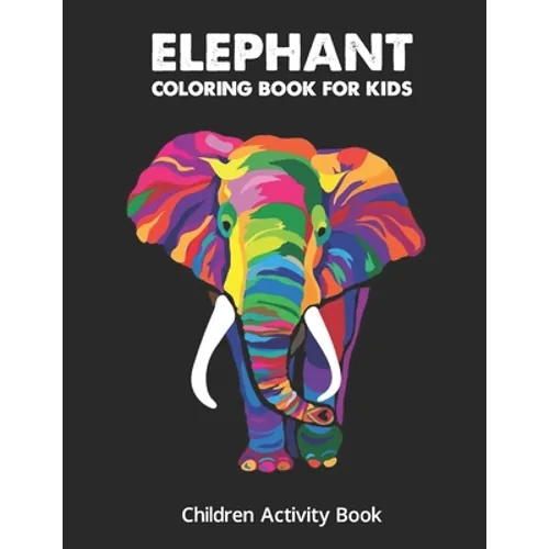 Elephant Coloring Boo For Kids: Children Activity Book for Girls & Boys Age 4-8, with 30 Super Fun Coloring, Gifted Kids Coloring Animals - Paperback