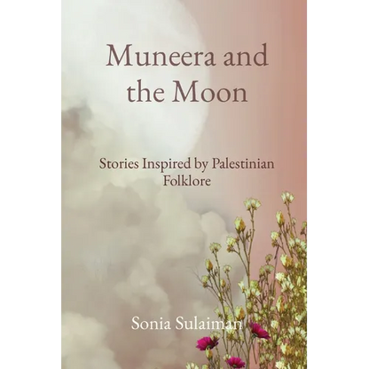 Muneera and the Moon: Stories Inspired by Palestinian Folklore - Paperback