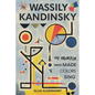 Wassily Kandinsky, A Biography: The Painter Who Made Colors Sing - Paperback