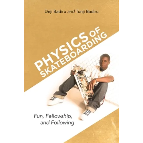 Physics of Skateboarding: Fun, Fellowship, and Following - Paperback