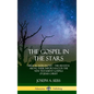 The Gospel in the Stars: Biblical Astronomy; The Heavens Above, Their Importance in the New Testament Gospels of Jesus Christ (Hardcover) - Hardcover