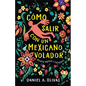 Cómo Salir Con Un Mexicano Volador: Relatos Nuevos Y Escogidos - Paperback