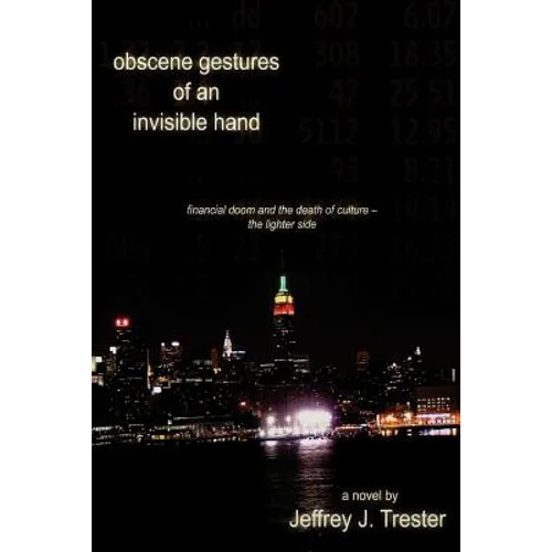 Obscene Gestures of an Invisible Hand: Financial Doom and the Death of Culture - The Lighter Side - Paperback