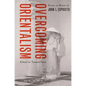 Overcoming Orientalism: Essays in Honor of John L. Esposito - Paperback