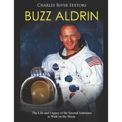 Buzz Aldrin: The Life and Legacy of the Second Astronaut to Walk on the Moon - Paperback