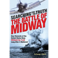 The Battle of Midway: Searching for the Truth - Paperback