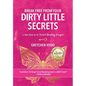 Break Free From Your Dirty Little Secrets: A New You in 10 Secret- Breaking Stages - Hardcover