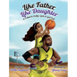 Like Father, Like Daughter: A Tribute to Daddy's Girls & Girl Dads - Hardcover