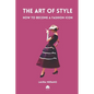 The Art of Style: How to Become a Fashion Icon. Classic Elegance. French Chic. Fashion Book Illustrated with Over 200 Colorful Images. - Paperback