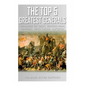 The Top 5 Greatest Generals: Alexander the Great, Hannibal, Julius Caesar, Genghis Khan, and Napoleon Bonaparte - Paperback