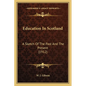 Education In Scotland: A Sketch Of The Past And The Present (1912) - Paperback