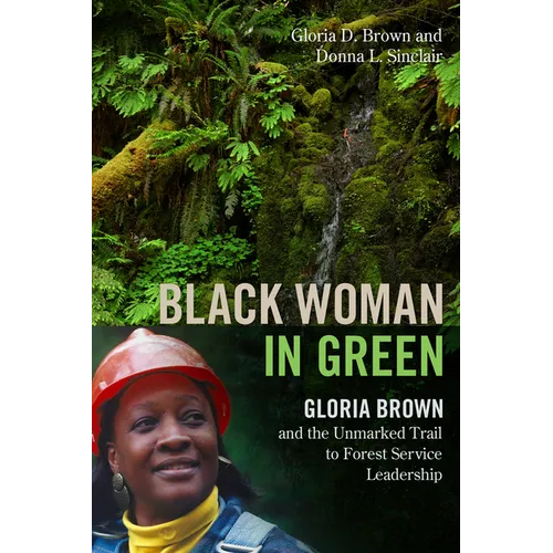 Black Woman in Green: Gloria Brown and the Unmarked Trail to Forest Service Leadership - Paperback