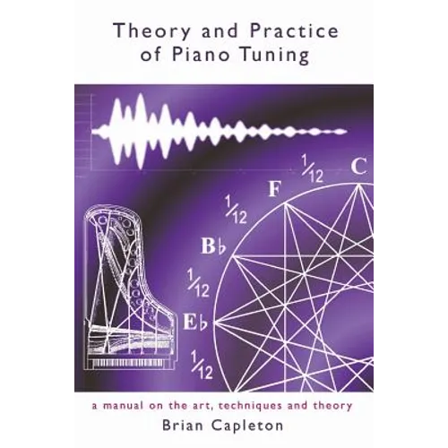Theory and Practice of Piano Tuning: a manual on the art, techniques and theory - Paperback