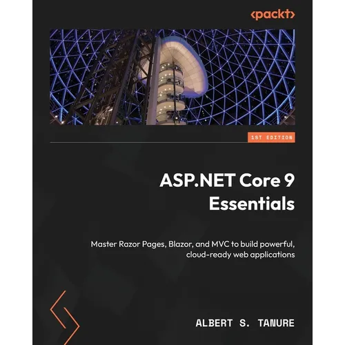 ASP.NET Core 9 Essentials: Master Razor Pages, Blazor, and MVC to build powerful, cloud-ready web applications - Paperback