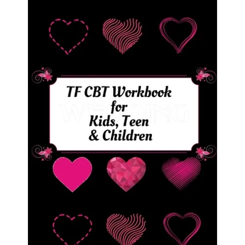 TF CBT Workbook for Kids, Teen and Children: Your Guide to Free From Frightening, Obsessive or Compulsive Behavior, Help Children Overcome Anxiety, Fe - Paperback