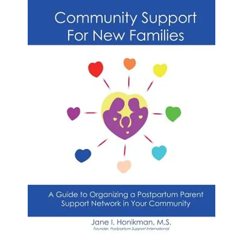 Community Support for New Families: Guide to Organizing a Postpartum Parent Support Network in Your Community - Paperback