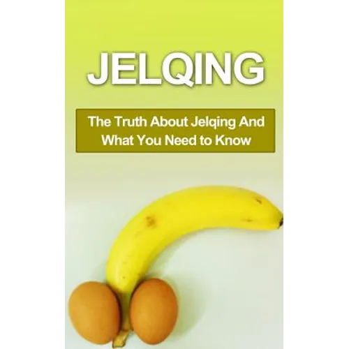 Jelqing: The Truth About Jelqing And What You Need to Know - Paperback