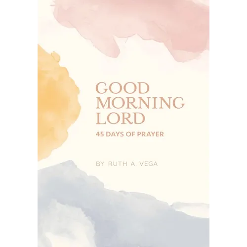 Good Morning Lord: 45 Days of Prayer - Hardcover