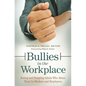 Bullies in the Workplace: Seeing and Stopping Adults Who Abuse Their Co-Workers and Employees - Hardcover