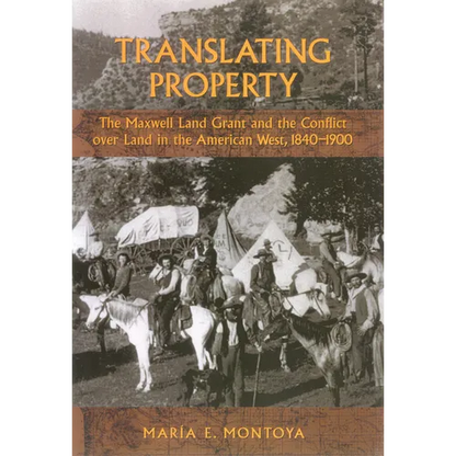 Translating Property: The Maxwell Land Grant and the Conflict Over Land in the American West, 1840-1900 - Paperback