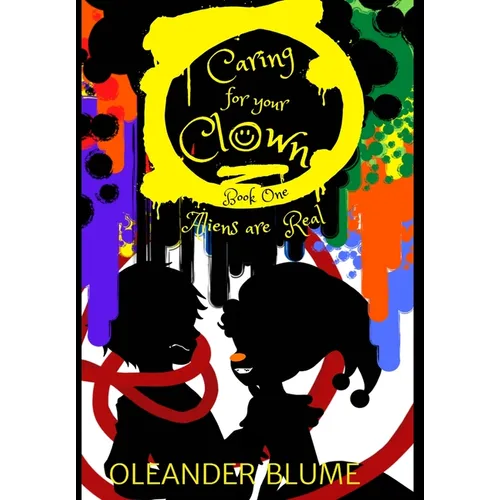 Caring for Your Clown Book One: Aliens are Real - Hardcover