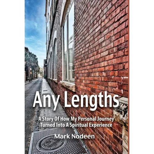 Any Lengths, A Story of How My Personal Journey Turned Into A Spiritual Experience - Hardcover