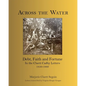 Across the Water: Debt, Faith and Fortune In the Cluett Cadby Letters 1850-1869 - Paperback
