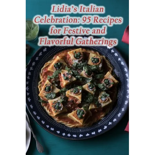 Lidia's Italian Celebration: 95 Recipes for Festive and Flavorful Gatherings - Paperback