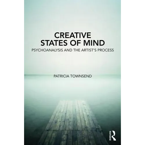 Creative States of Mind: Psychoanalysis and the Artist's Process - Paperback