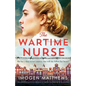 The Wartime Nurse: Utterly heartbreaking and absolutely gripping World War Two fiction inspired by a true story - Paperback