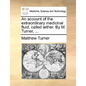 An Account of the Extraordinary Medicinal Fluid, Called Aether. by M. Turner, ... - Paperback
