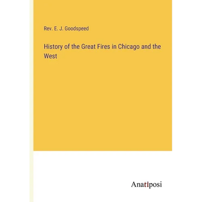History of the Great Fires in Chicago and the West - Paperback
