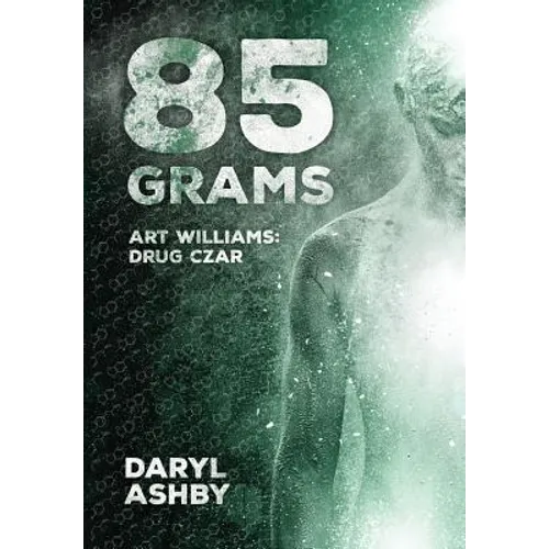 85 Grams: The Story of Art Williams - Drug Czar - Hardcover