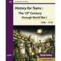History for Teens: The 19th Century through World War 1 (1848 - 1918) - Paperback