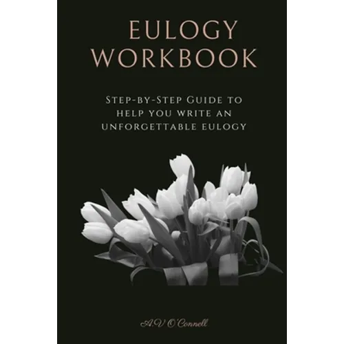Eulogy Workbook: A Step-by-Step Guide to Help You Write an Unforgettable Eulogy - Paperback