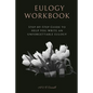 Eulogy Workbook: A Step-by-Step Guide to Help You Write an Unforgettable Eulogy - Paperback