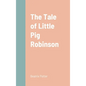 The Tale of Little Pig Robinson - Hardcover