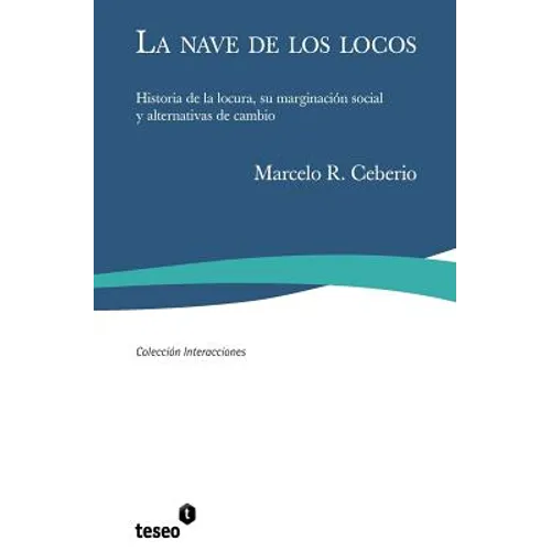 La nave de los locos: Historia de la locura, su marginación social y alternativas de cambio - Paperback