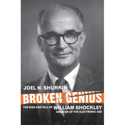 Broken Genius: The Rise and Fall of William Shockley, Creator of the Electronic Age - Paperback