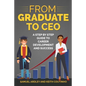 From Graduate to CEO: The Secret to Career Success and Becoming a Leader - Paperback