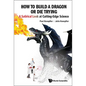 How to Build a Dragon or Die Trying: A Satirical Look at Cutting-Edge Science - Paperback