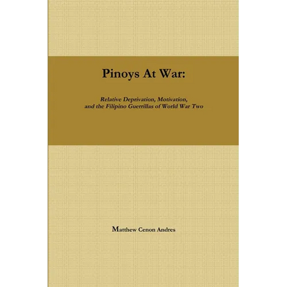 Pinoys at War: Guerrilla Warfare in the Philippines During World War II - Paperback