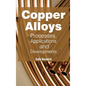 Copper Alloys: Processes, Applications and Developments - Hardcover