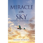 Miracle in the Sky: A Journey of Faith, Loss and Divine Intervention - Paperback