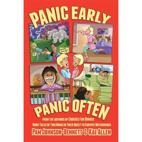 Panic Early, Panic Often: more true stories from two moms in their quest to survive motherhood - Paperback