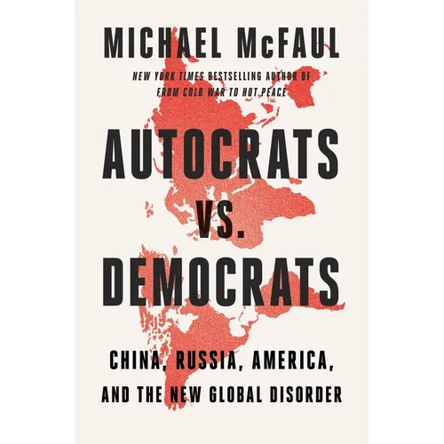 Autocrats vs. Democrats: China, Russia, America, and the New Global Disorder - Hardcover