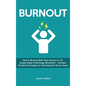 Burnout: How to Bounce Back from Burnout in 22 Simple Steps & Recharge Motivation - Includes Practical Strategies to Unlocking the Stress Cycle - Hardcover