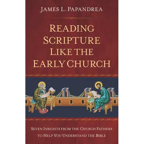 Reading Scripture Like the Church Fathers: Seven Insights from the Church Fathers to Help You Understand the Bible - Paperback