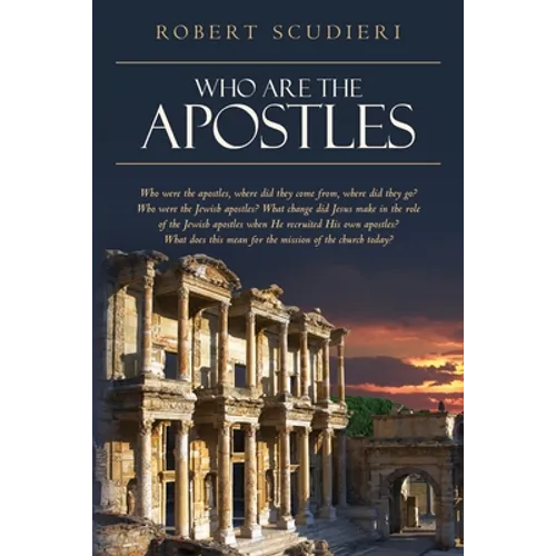 Who Are the Apostles: Who were the apostles, where did they come from, where did they go? Who were the Jewish apostles? What change did Jesu - Paperback
